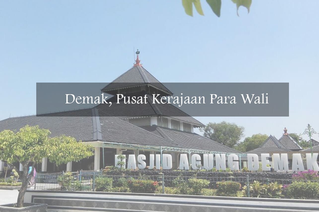 Demak, Pusat Kerajaan Para Wali