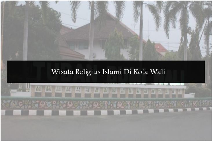 Wisata Religius Islami Di Kota Wali